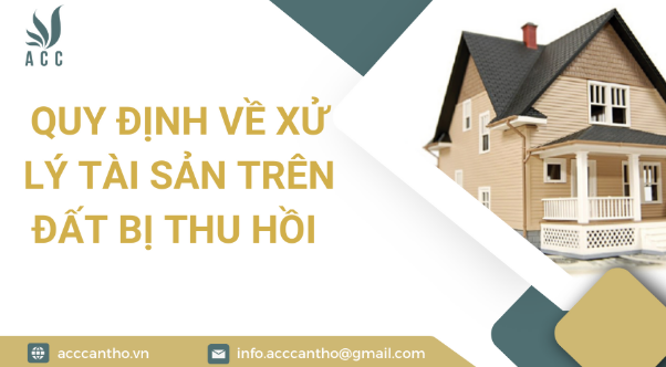 Quy định về xử lý tài sản trên đất bị thu hồi 