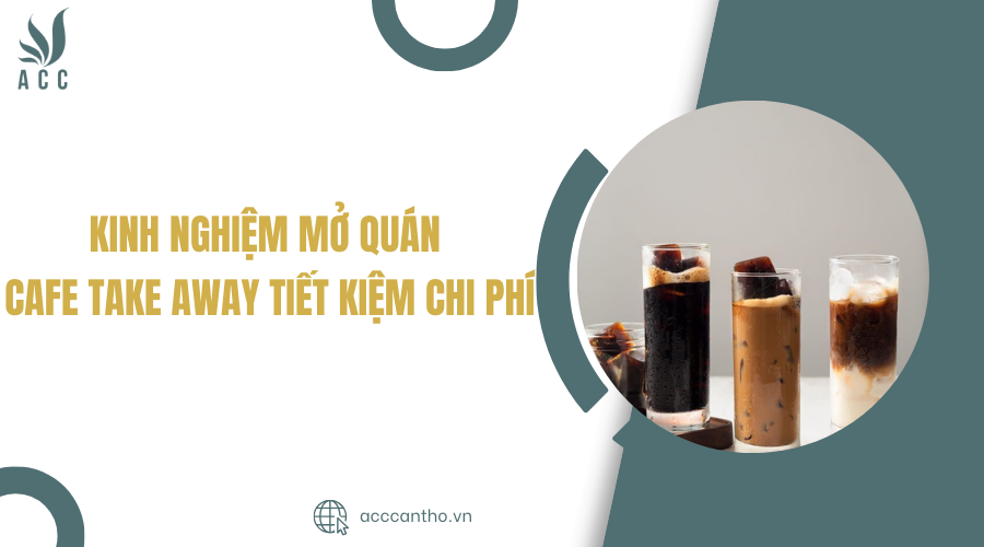 Kinh nghiệm mở quán cafe take away tiết kiệm chi phí