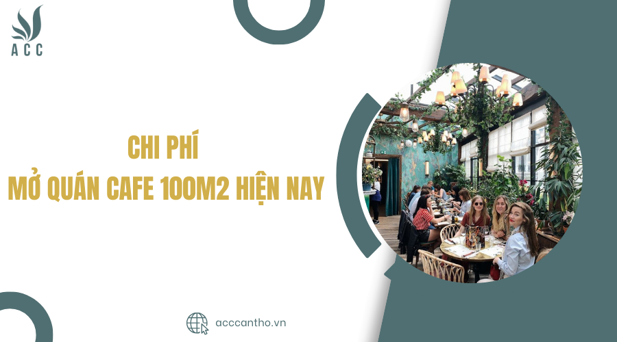 Chi phí mở quán cafe 100m2 hiện nay