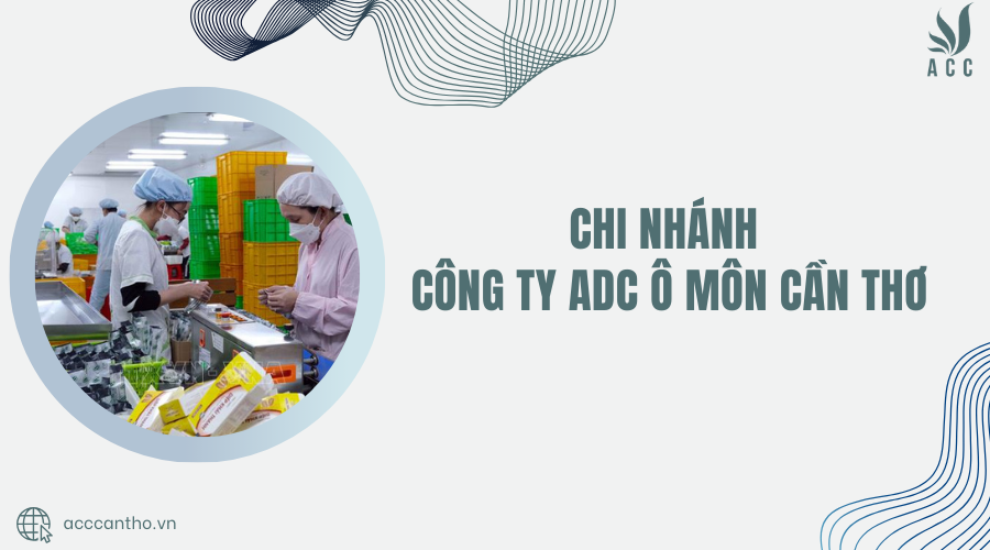 Chi nhánh Công ty ADC Ô Môn Cần Thơ