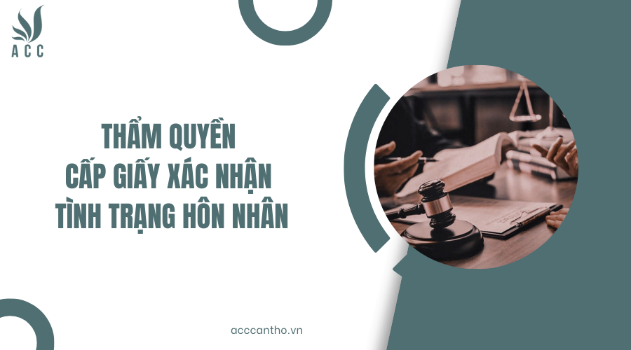 Thẩm quyền cấp Giấy xác nhận tình trạng hôn nhân