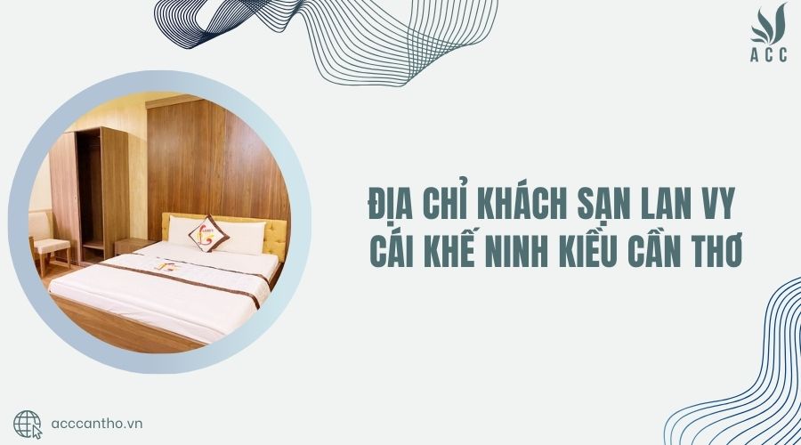 Địa chỉ Khách sạn Lan Vy Cái Khế Ninh Kiều Cần Thơ
