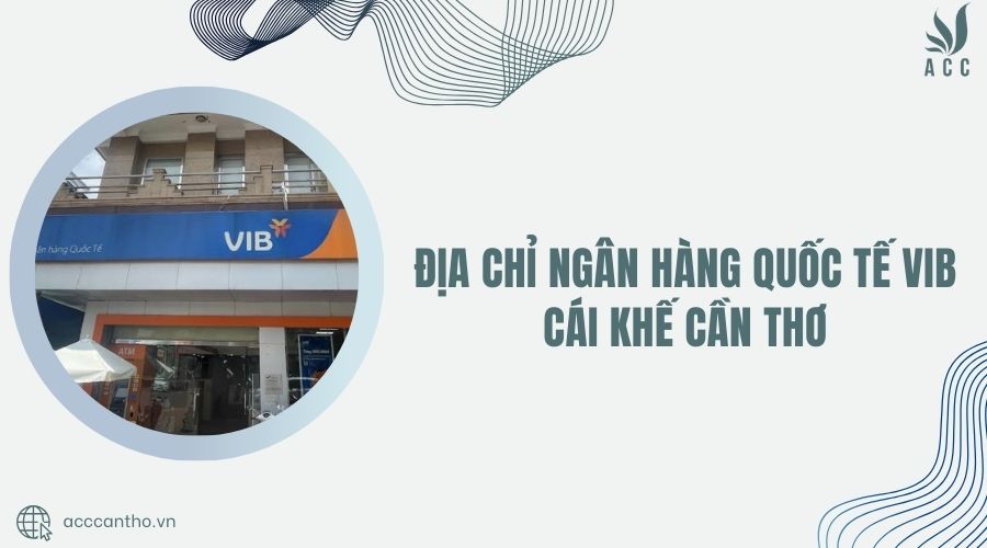 Địa chỉ Ngân hàng Quốc Tế VIB Cái Khế Cần Thơ