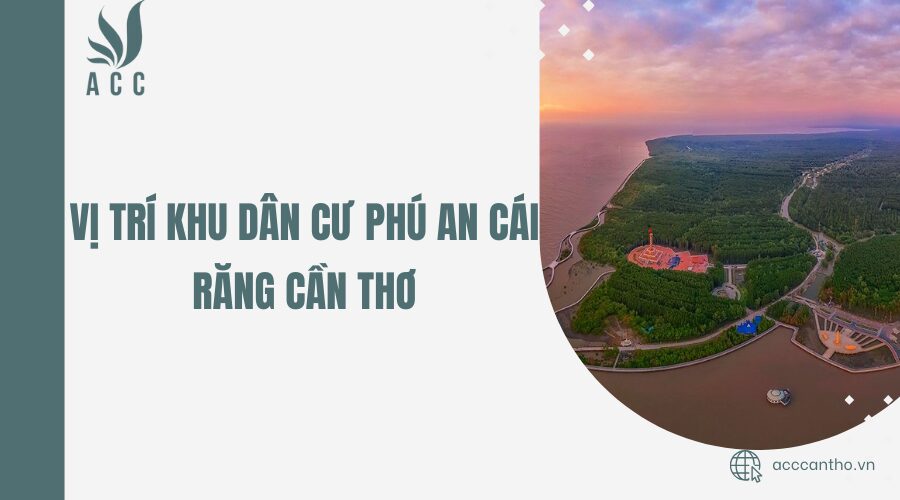 Vị trí khu dân cư Phú An Cái Răng Cần Thơ