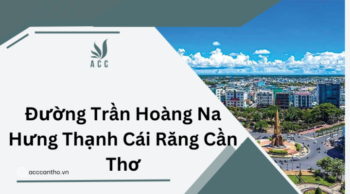 Đường Trần Hoàng Na Hưng Thạnh Cái Răng Cần Thơ
