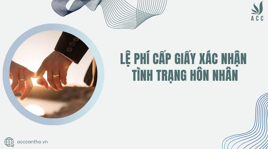 Lệ phí cấp giấy xác nhận tình trạng hôn nhân