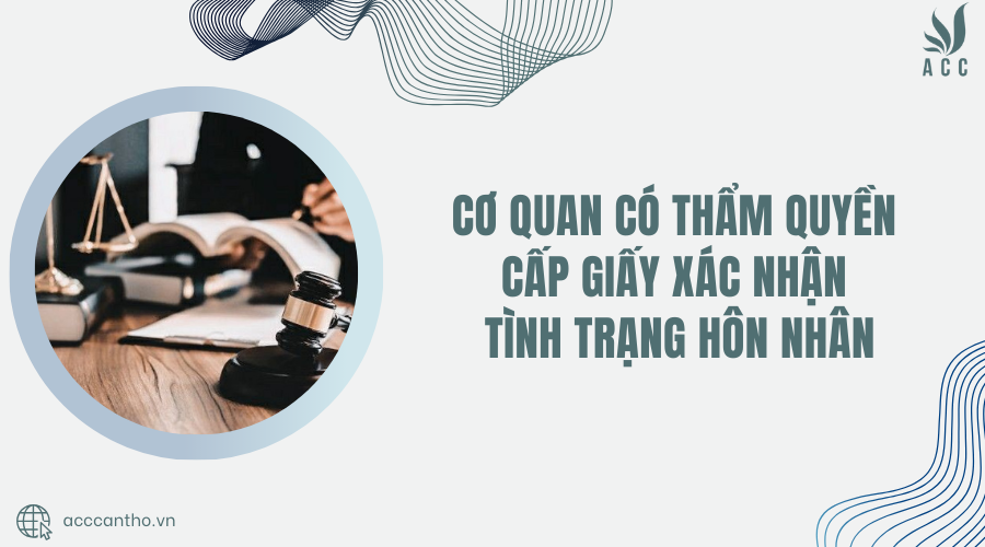 Cơ quan có thẩm quyền cấp giấy xác nhận tình trạng hôn nhân