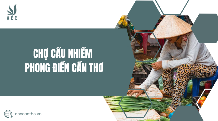 Chợ Cầu Nhiếm Phong Điền Cần Thơ