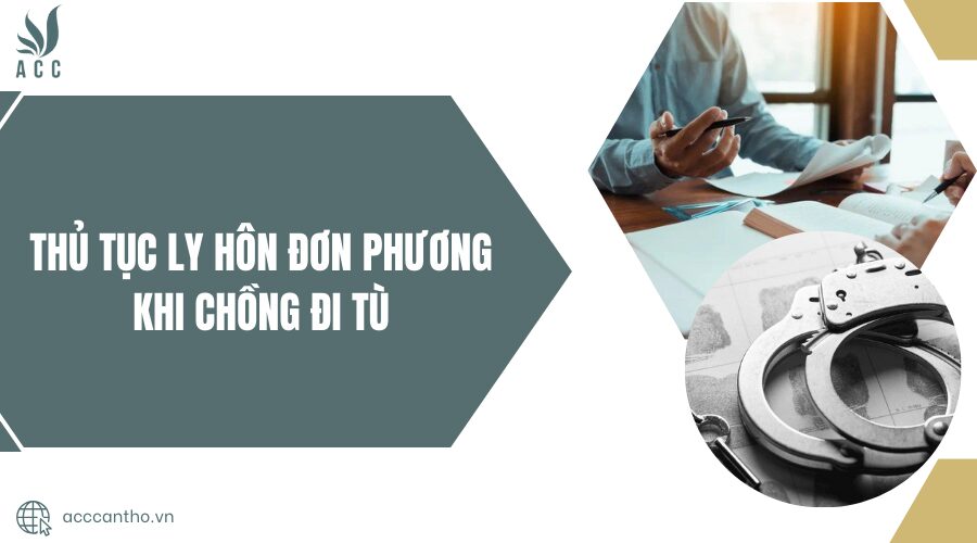 Thủ tục ly hôn đơn phương khi chồng đi tù