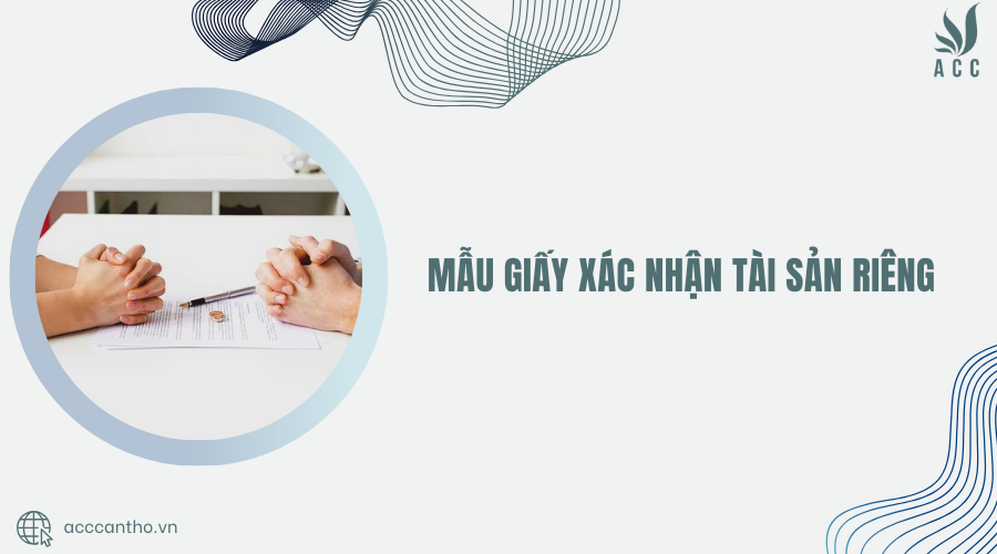 Mẫu giấy x&aacute;c nhận t&agrave;i sản ri&ecirc;ng