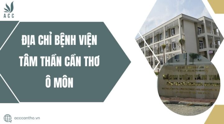 Địa chỉ Bệnh viện Tâm thần Cần Thơ Ô Môn