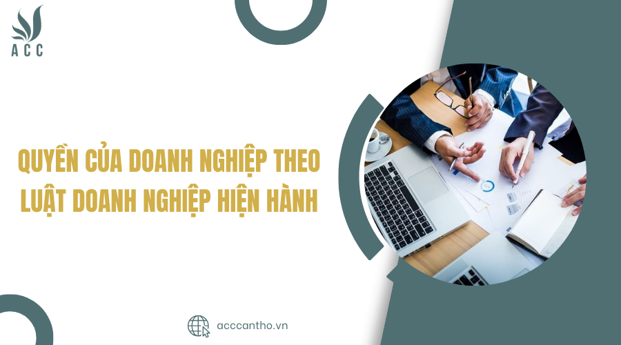 Quyền của doanh nghiệp theo Luật Doanh nghiệp hiện hành