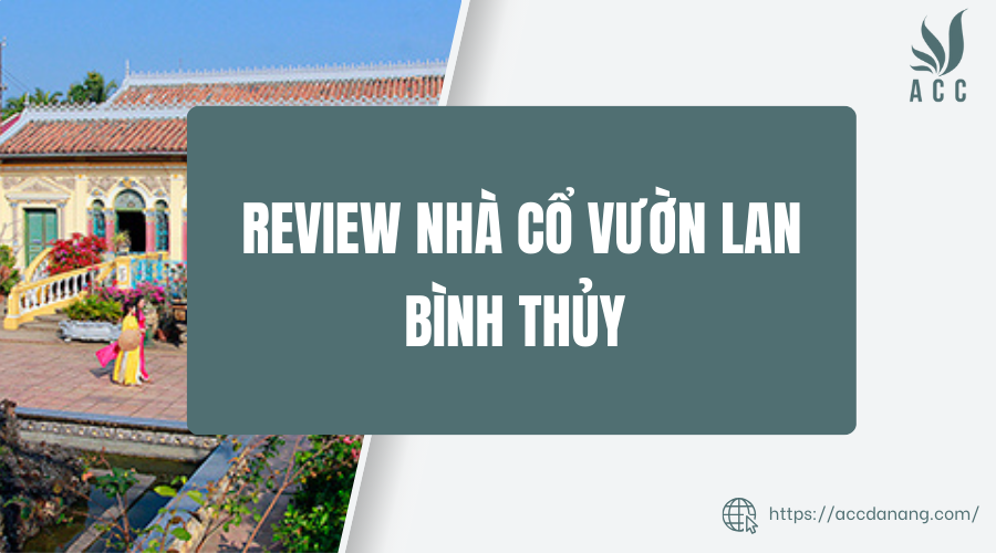 Review Nhà cổ vườn lan Bình Thủy