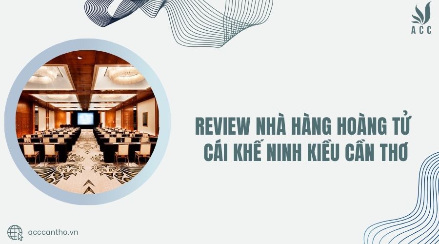 Review Nhà hàng Hoàng Tử Cái Khế Ninh Kiều Cần Thơ
