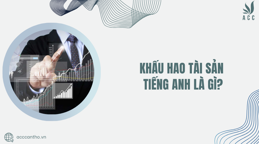 khấu hao tài sản tiếng anh là gì