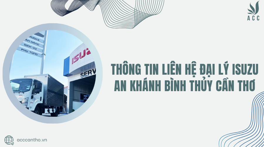 Thông tin liên hệ Đại lý Isuzu An Khánh Bình Thủy Cần Thơ