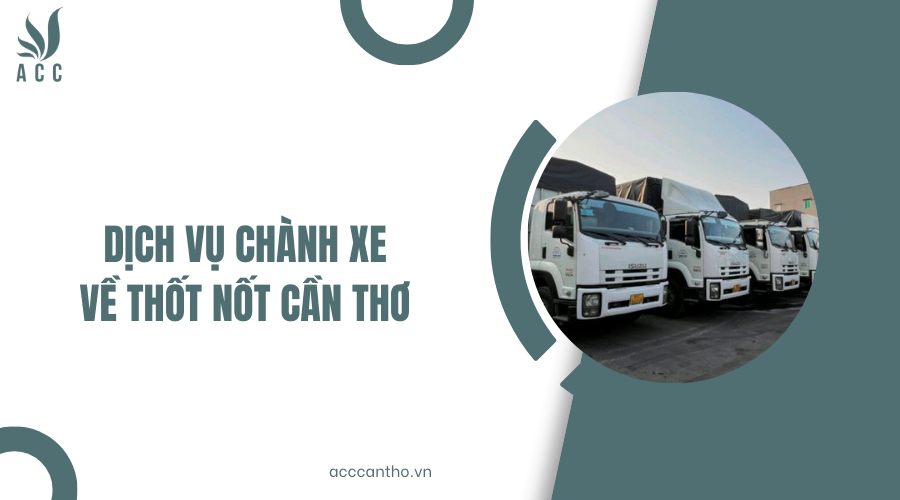 Dịch vụ Chành xe về Thốt Nốt Cần Thơ