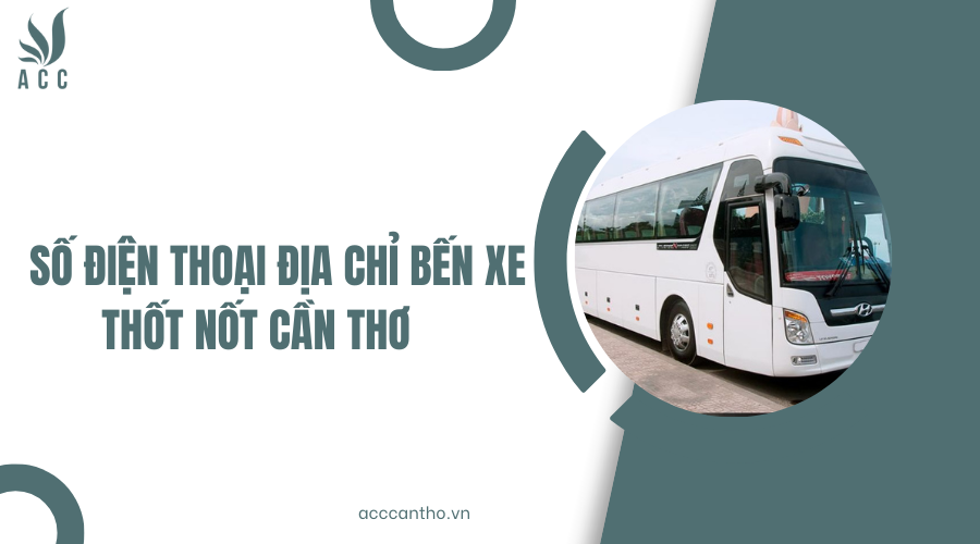 Số điện thoại Địa chỉ Bến xe Thốt Nốt Cần Thơ