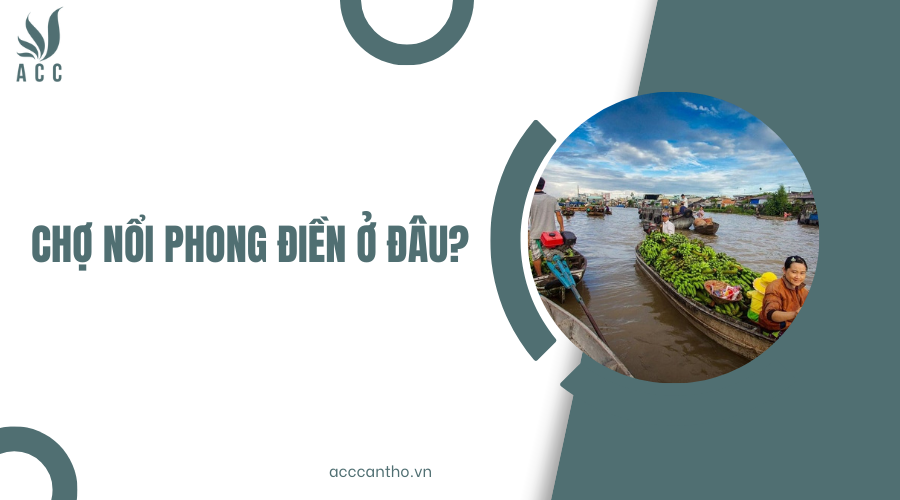 Chợ nổi Phong Điền ở đâu?