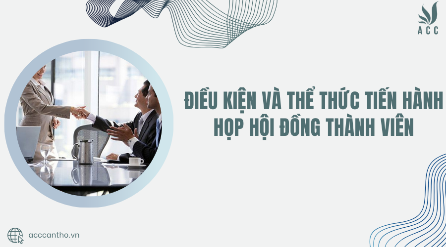 Điều kiện và thể thức tiến hành họp Hội đồng thành viên