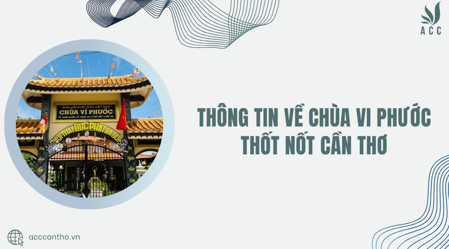 Thông tin về Chùa Vi Phước Thốt Nốt Cần Thơ
