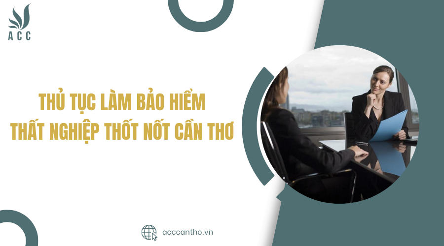 Thủ tục làm bảo hiểm thất nghiệp Thốt Nốt Cần Thơ