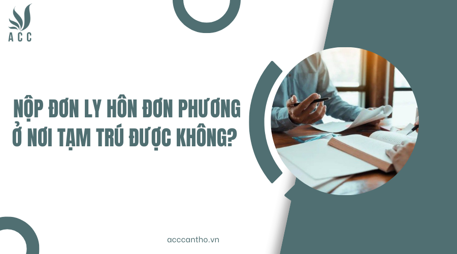 Nộp đơn ly hôn đơn phương ở nơi tạm trú được không?
