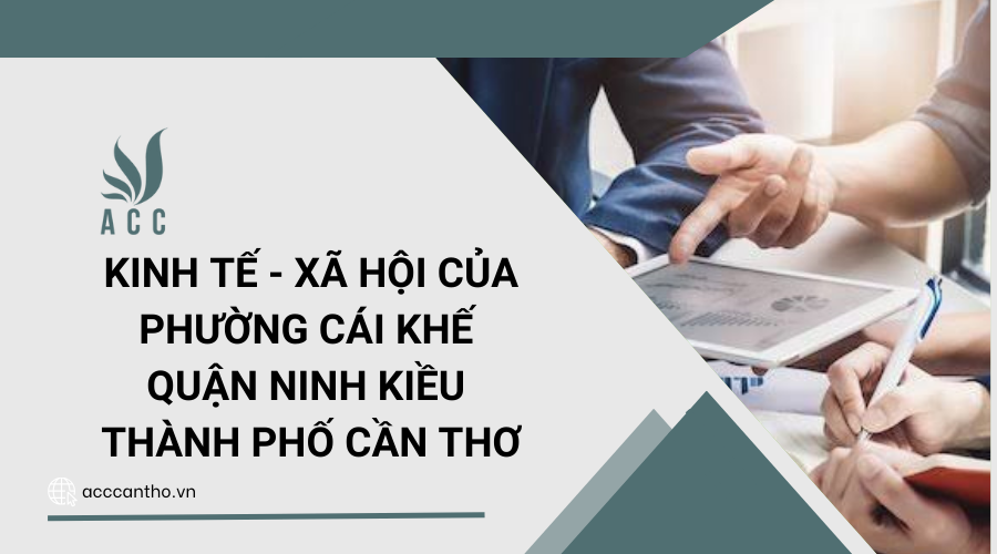 Kinh tế - Xã hội của phường Cái Khế Quận Ninh Kiều Thành phố Cần Thơ