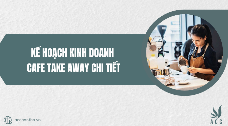 Kế hoạch fv888 cafe take away chi tiết