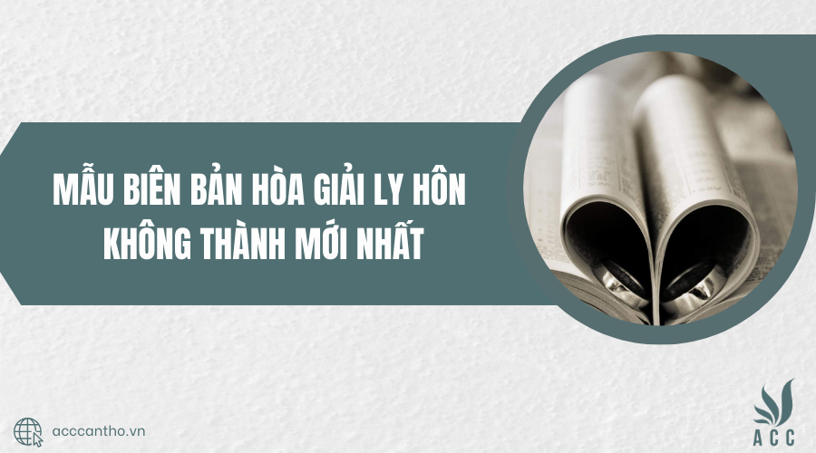 Mẫu biên bản hòa giải ly hôn không thành mới nhất