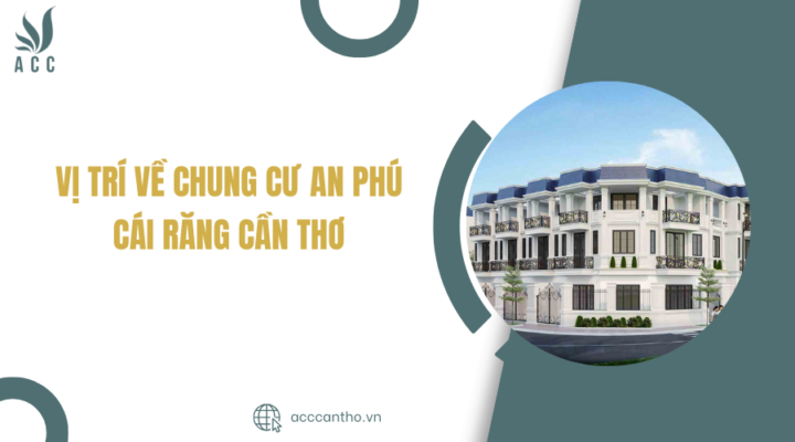 Vị trí về Chung cư An Phú Cái Răng Cần Thơ