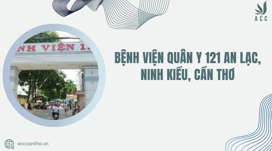 bệnh viện 121 an lạc ninh kiều cần thơ