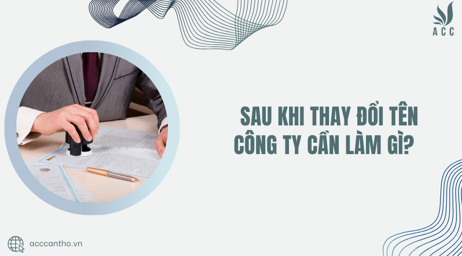 sau khi thay đổi tên công ty cần làm gì