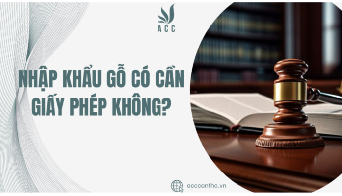 Nhập khẩu gỗ có cần giấy phép không