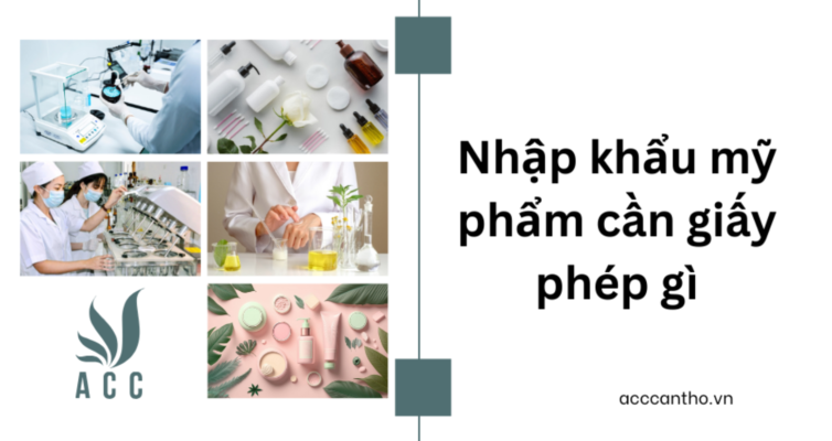 Nhập khẩu mỹ phẩm cần giấy phép gì