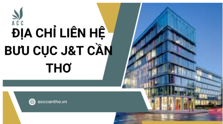 Địa chỉ liên hệ bưu cục J&T Cần Thơ