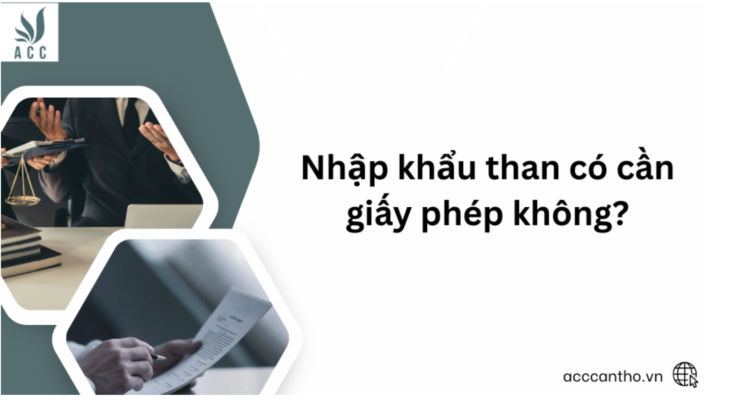 Nhập khẩu than có cần giấy phép không?