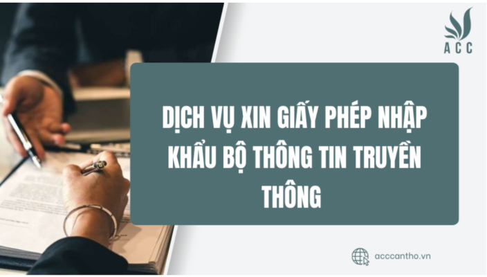 Dịch vụ xin giấy phép nhập khẩu Bộ Thông tin Truyền thông