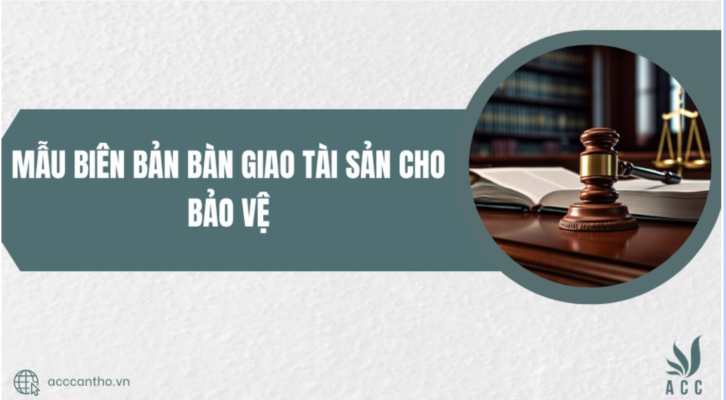 Mẫu bi&ecirc;n bản b&agrave;n giao t&agrave;i sản cho bảo vệ