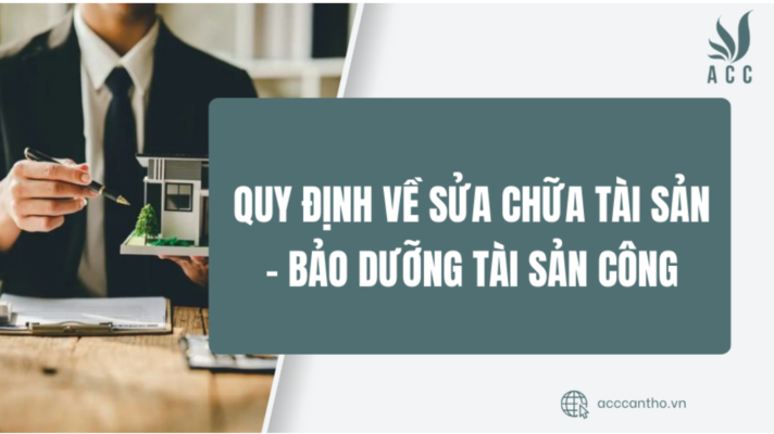 Quy định về sửa chữa tài sản – bảo dưỡng tài sản công