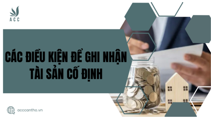 Các điều kiện để ghi nhận tài sản cố định