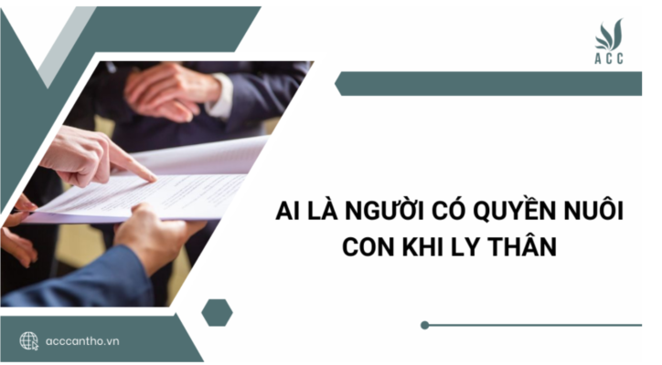 Ai là người có quyền nuôi con khi ly thân