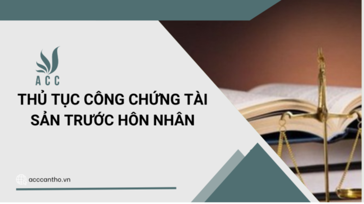 Thủ tục công chứng tài sản trước Hôn nhân