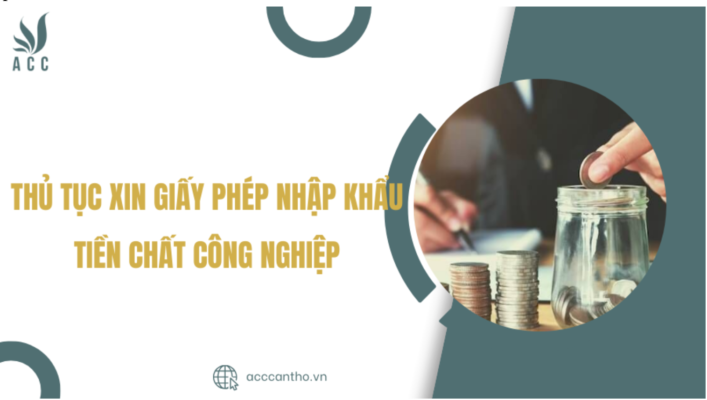 Thủ tục xin giấy phép nhập khẩu tiền chất công nghiệp