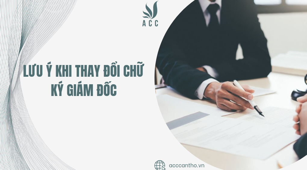 Lưu ý khi thay đổi chữ ký giám đốc
