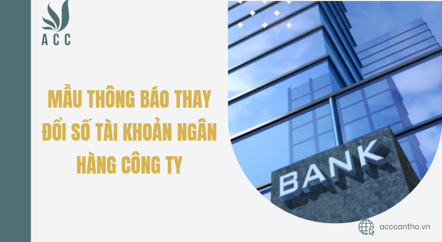 Mẫu th&ocirc;ng b&aacute;o thay đổi số t&agrave;i khoản ng&acirc;n h&agrave;ng c&ocirc;ng ty