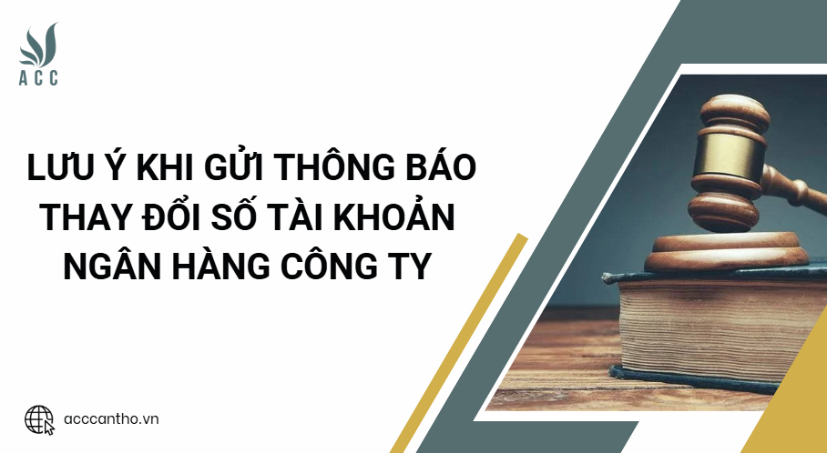 Lưu &yacute; khi gửi th&ocirc;ng b&aacute;o thay đổi số t&agrave;i khoản ng&acirc;n h&agrave;ng c&ocirc;ng ty
