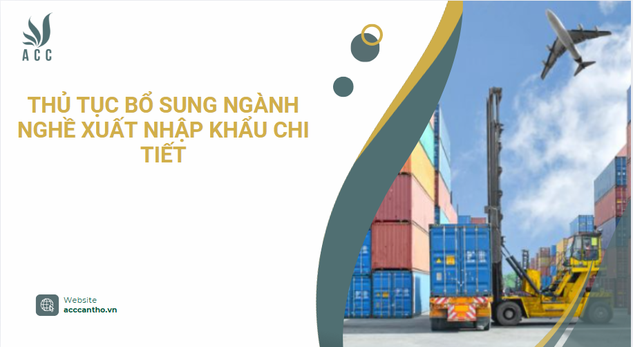 Thủ tục bổ sung ngành nghề xuất nhập khẩu chi tiết