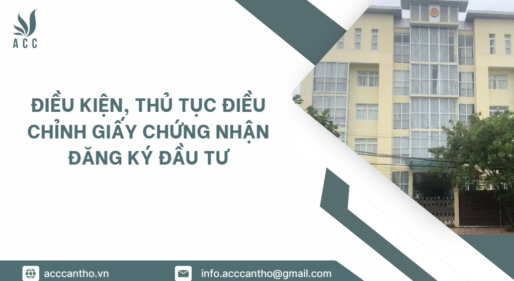 Điều kiện, thủ tục điều chỉnh giấy chứng nhận đăng ký đầu tư