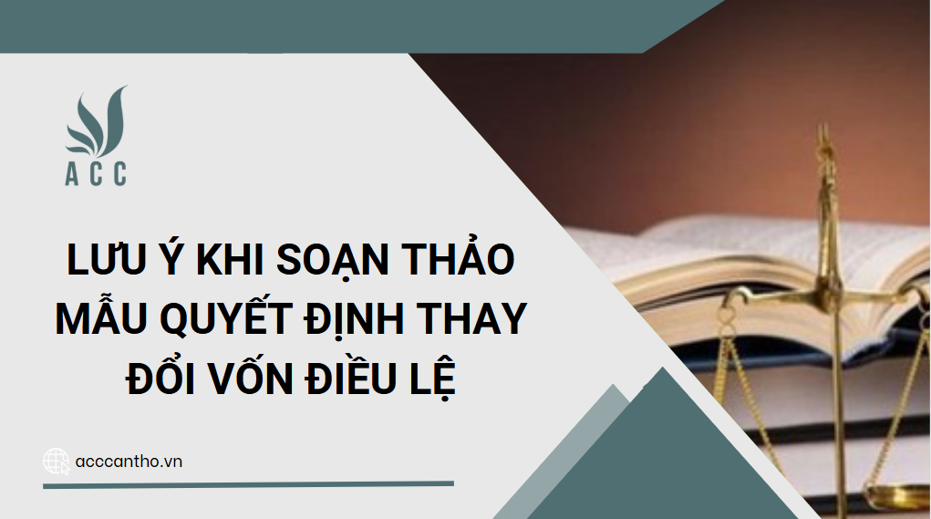 Lưu ý khi soạn thảo mẫu quyết định thay đổi vốn điều lệ